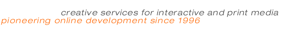 creative services for interactive and print media - pioneering online development since 1996